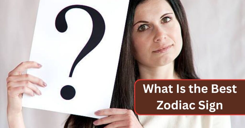 What Is the Best Zodiac Sign